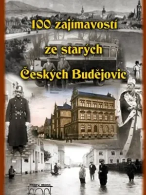 100 zajímavostí ze starých Českých Budějovic Omezená Nabídka