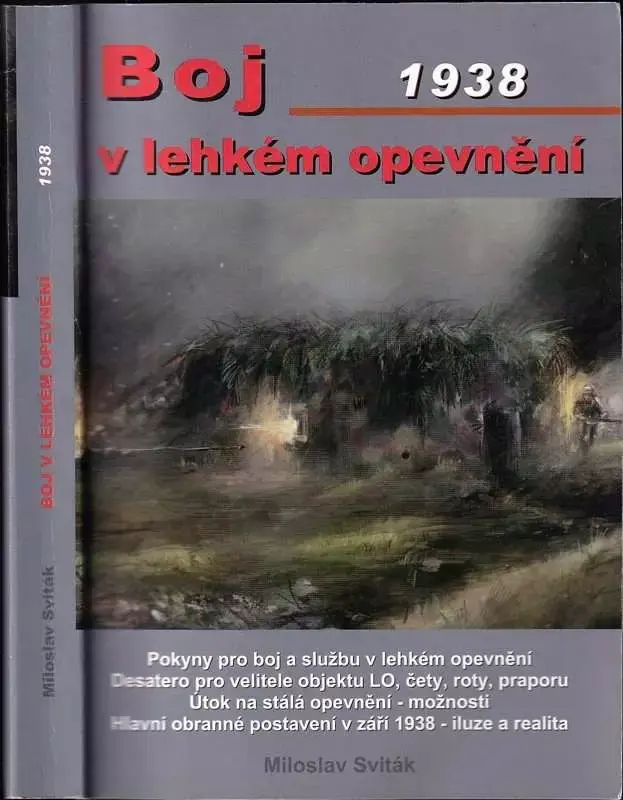 Kup Teď Boj v lehkém opevnění : Pokyny pro boj a službu v lehkém opevnění, Desatero pro velitele objektu lehkého opevnění, čety, roty, praporu, Útok na stálá opevnění - možnosti, Hlavní obranné postavení v září 1938 - iluze a realita